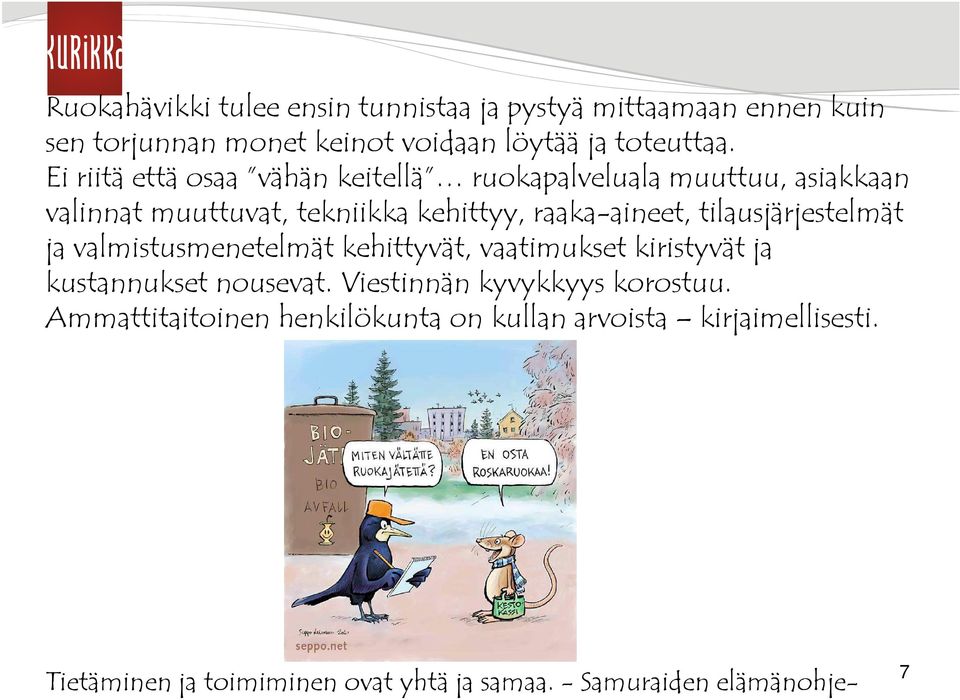 tilausjärjestelmät ja valmistusmenetelmät kehittyvät, vaatimukset kiristyvät ja kustannukset nousevat.