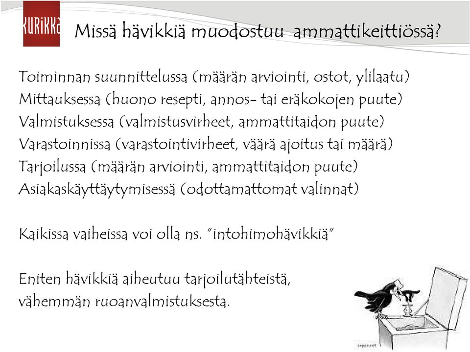 Valmistuksessa (valmistusvirheet, ammattitaidon puute) Varastoinnissa (varastointivirheet, väärä ajoitus tai määrä)