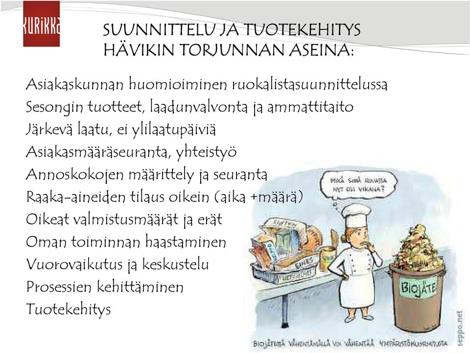 yhteistyö Annoskokojen määrittely ja seuranta Raaka-aineiden tilaus oikein (aika +määrä) Oikeat
