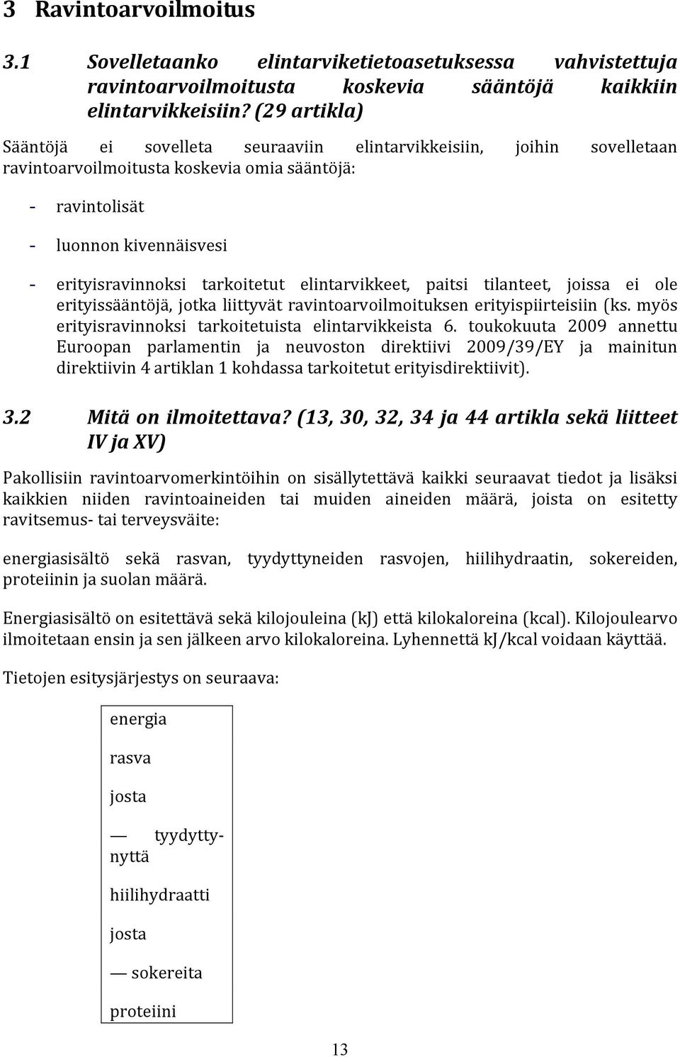 tarkoitetut elintarvikkeet, paitsi tilanteet, joissa ei ole erityissääntöjä, jotka liittyvät ravintoarvoilmoituksen erityispiirteisiin (ks. myös erityisravinnoksi tarkoitetuista elintarvikkeista 6.