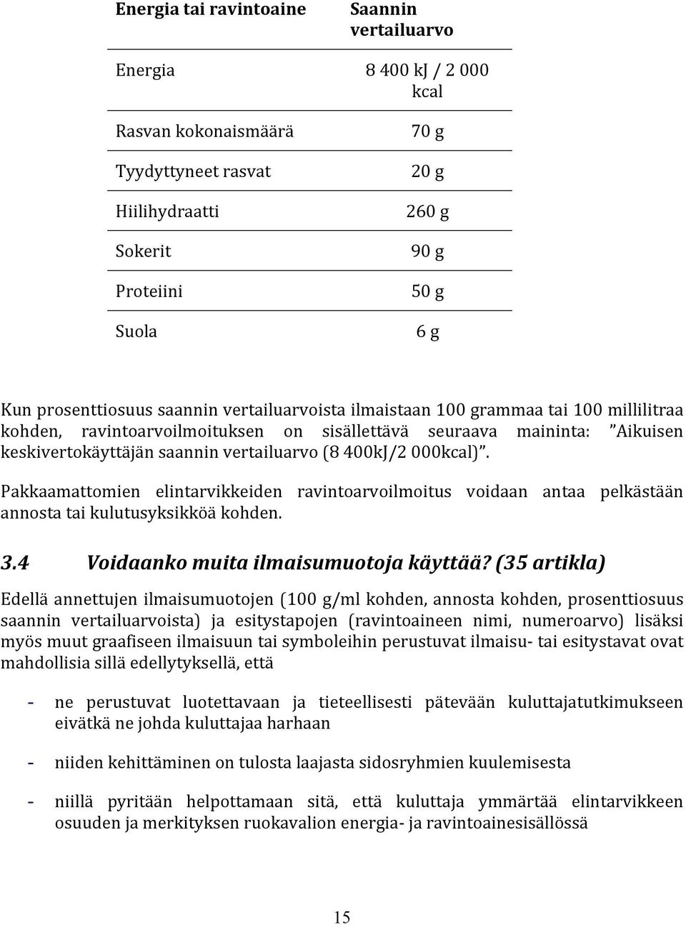 (8 400kJ/2 000kcal). Pakkaamattomien elintarvikkeiden ravintoarvoilmoitus voidaan antaa pelkästään annosta tai kulutusyksikköä kohden. 3.4 Voidaanko muita ilmaisumuotoja käyttää?