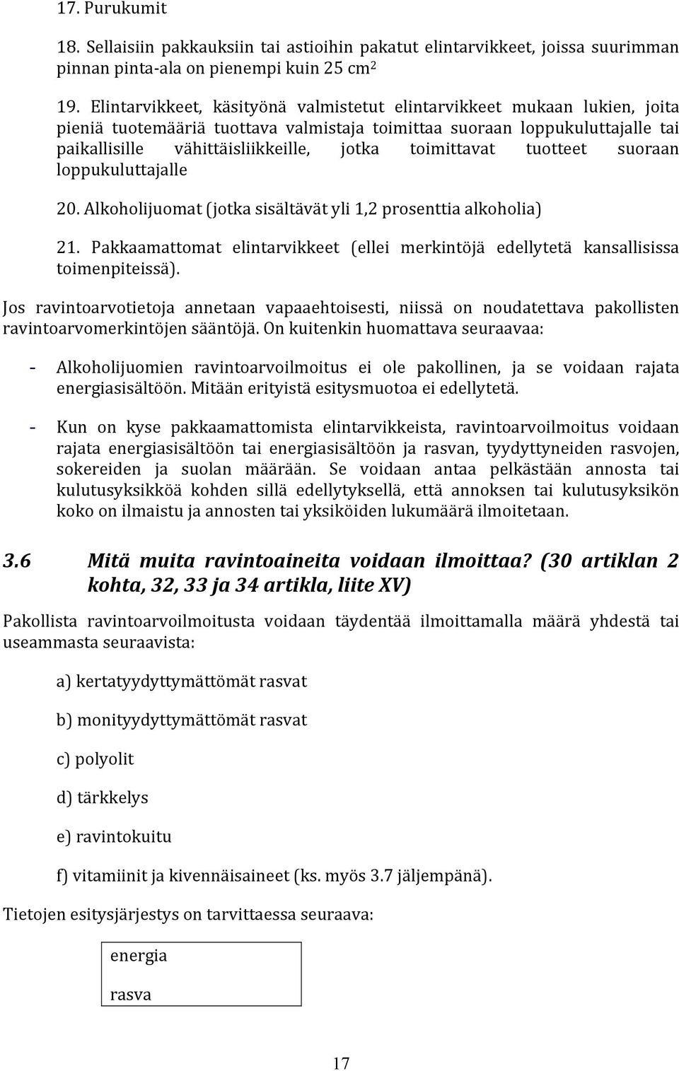 toimittavat tuotteet suoraan loppukuluttajalle 20. Alkoholijuomat (jotka sisältävät yli 1,2 prosenttia alkoholia) 21.