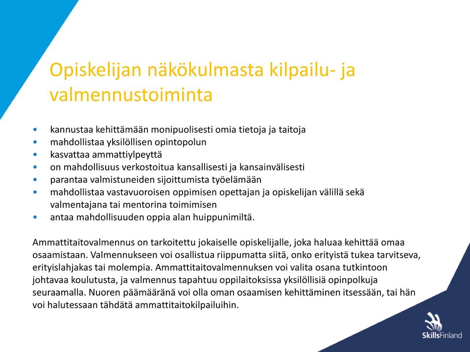 toimimisen antaa mahdollisuuden oppia alan huippunimiltä. Ammattitaitovalmennus on tarkoitettu jokaiselle opiskelijalle, joka haluaa kehittää omaa osaamistaan.