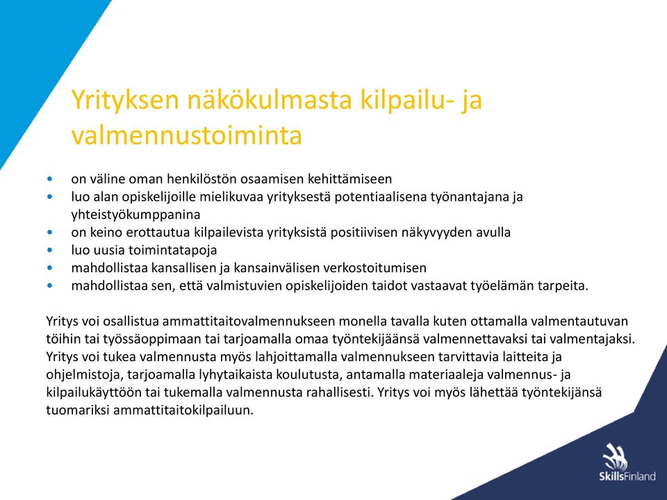 että valmistuvien opiskelijoiden taidot vastaavat työelämän tarpeita.