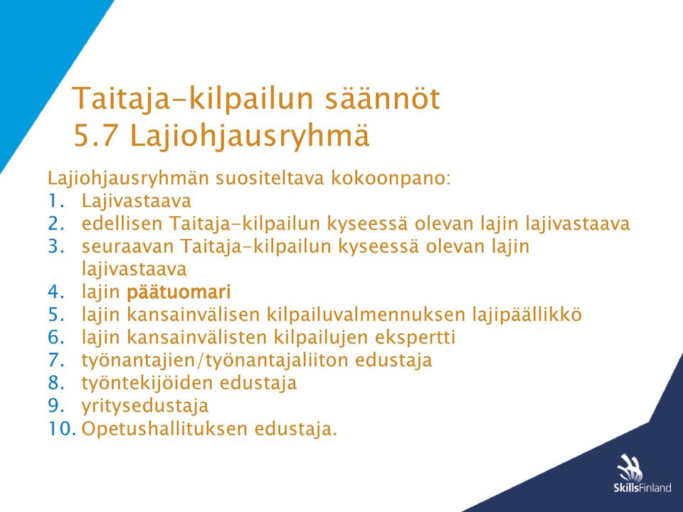 seuraavan Taitaja-kilpailun kyseessä olevan lajin lajivastaava 4. lajin päätuomari 5.