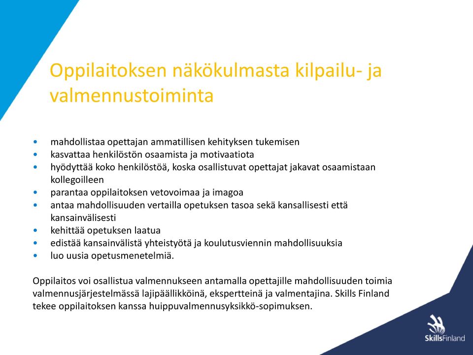 että kansainvälisesti kehittää opetuksen laatua edistää kansainvälistä yhteistyötä ja koulutusviennin mahdollisuuksia luo uusia opetusmenetelmiä.