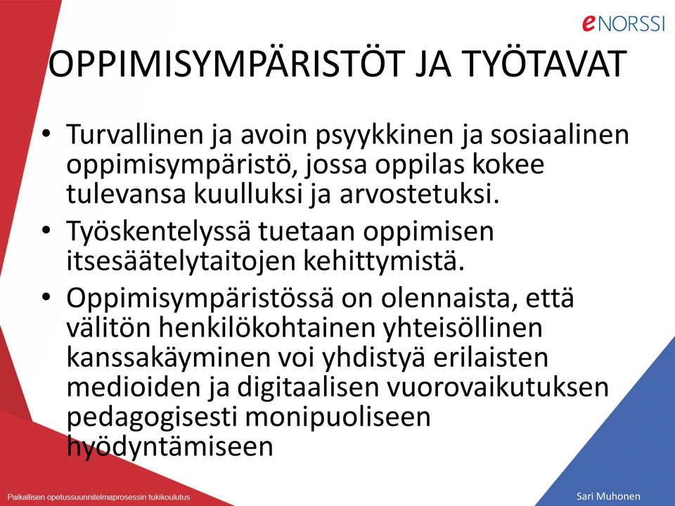 Työskentelyssä tuetaan oppimisen itsesäätelytaitojen kehittymistä.