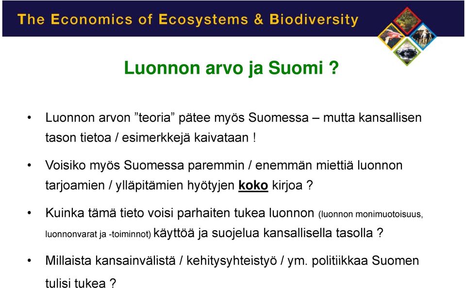 Voisiko myös Suomessa paremmin / enemmän miettiä luonnon tarjoamien / ylläpitämien hyötyjen koko kirjoa?