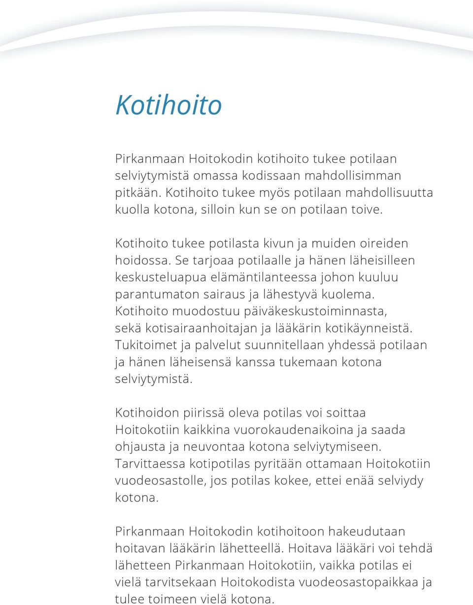 Se tarjoaa potilaalle ja hänen läheisilleen keskusteluapua elämäntilanteessa johon kuuluu parantumaton sairaus ja lähestyvä kuolema.