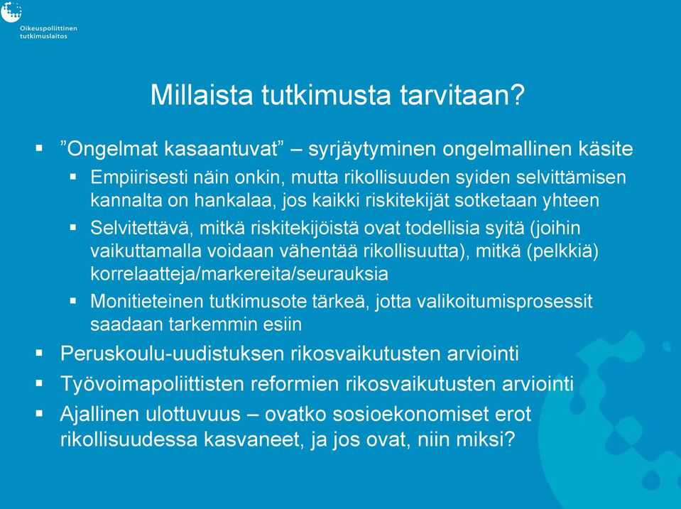 sotketaan yhteen Selvitettävä, mitkä riskitekijöistä ovat todellisia syitä (joihin vaikuttamalla voidaan vähentää rikollisuutta), mitkä (pelkkiä)