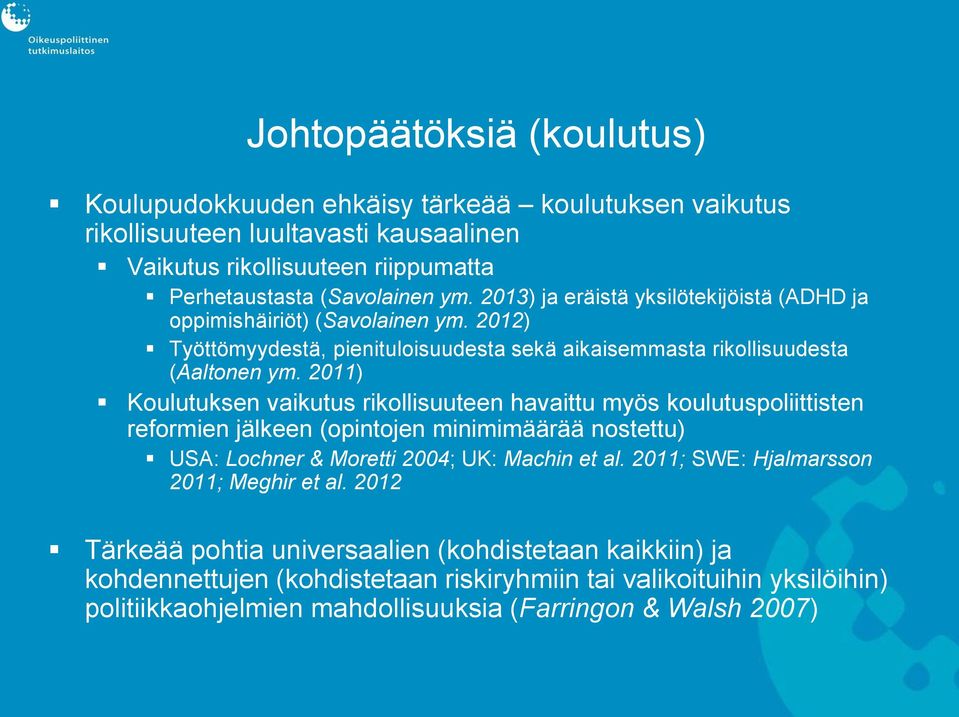 2011) Koulutuksen vaikutus rikollisuuteen havaittu myös koulutuspoliittisten reformien jälkeen (opintojen minimimäärää nostettu) USA: Lochner & Moretti 2004; UK: Machin et al.