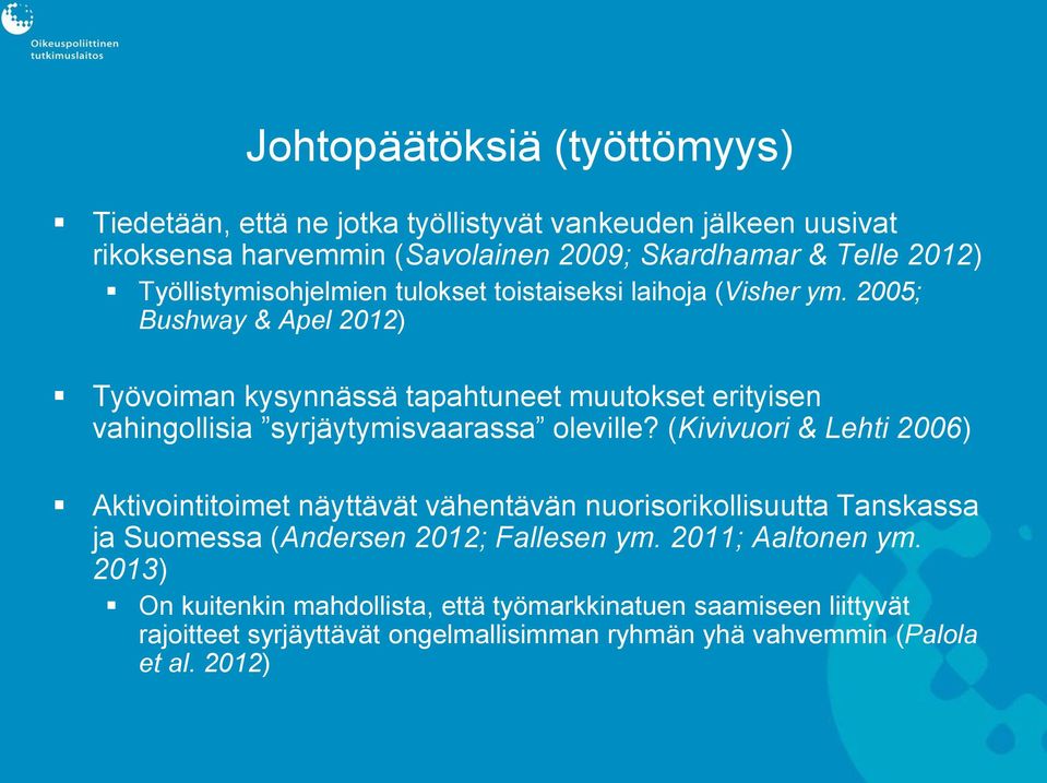 2005; Bushway & Apel 2012) Työvoiman kysynnässä tapahtuneet muutokset erityisen vahingollisia syrjäytymisvaarassa oleville?