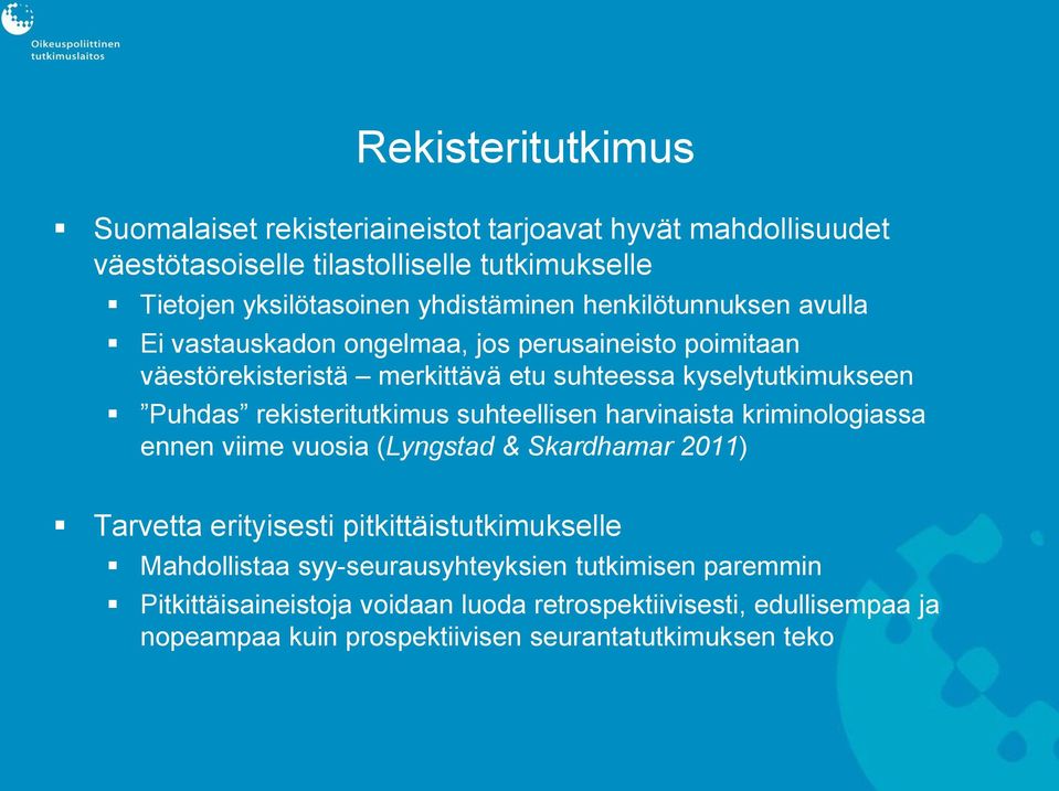 rekisteritutkimus suhteellisen harvinaista kriminologiassa ennen viime vuosia (Lyngstad & Skardhamar 2011) Tarvetta erityisesti pitkittäistutkimukselle