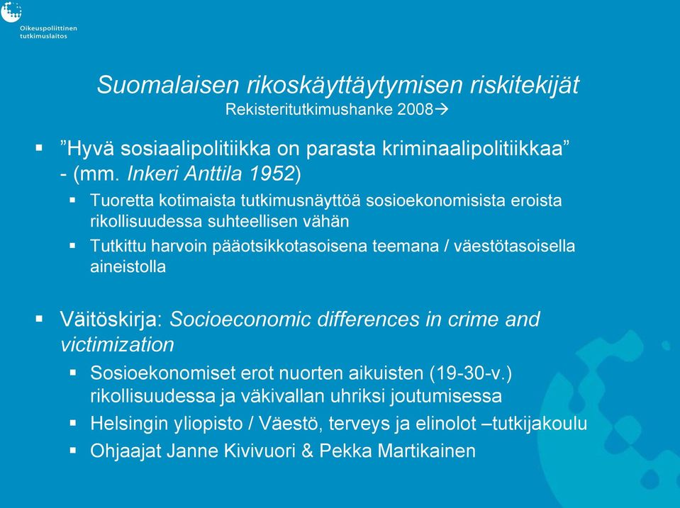 pääotsikkotasoisena teemana / väestötasoisella aineistolla Väitöskirja: Socioeconomic differences in crime and victimization Sosioekonomiset erot