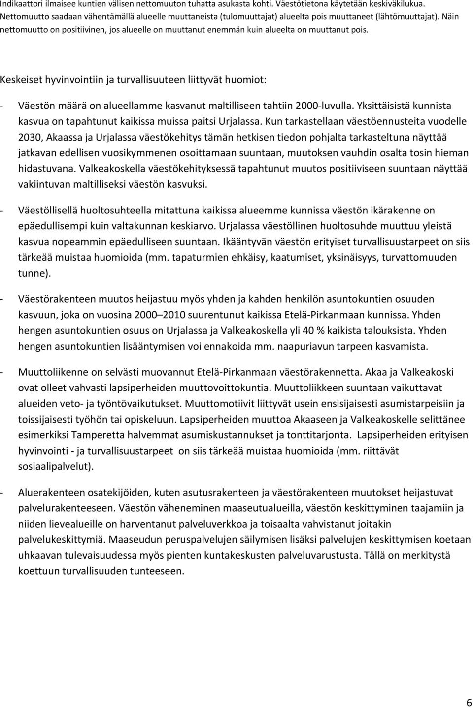 Näin nettmuutt n psitiivinen, js alueelle n muuttanut enemmän kuin alueelta n muuttanut pis.