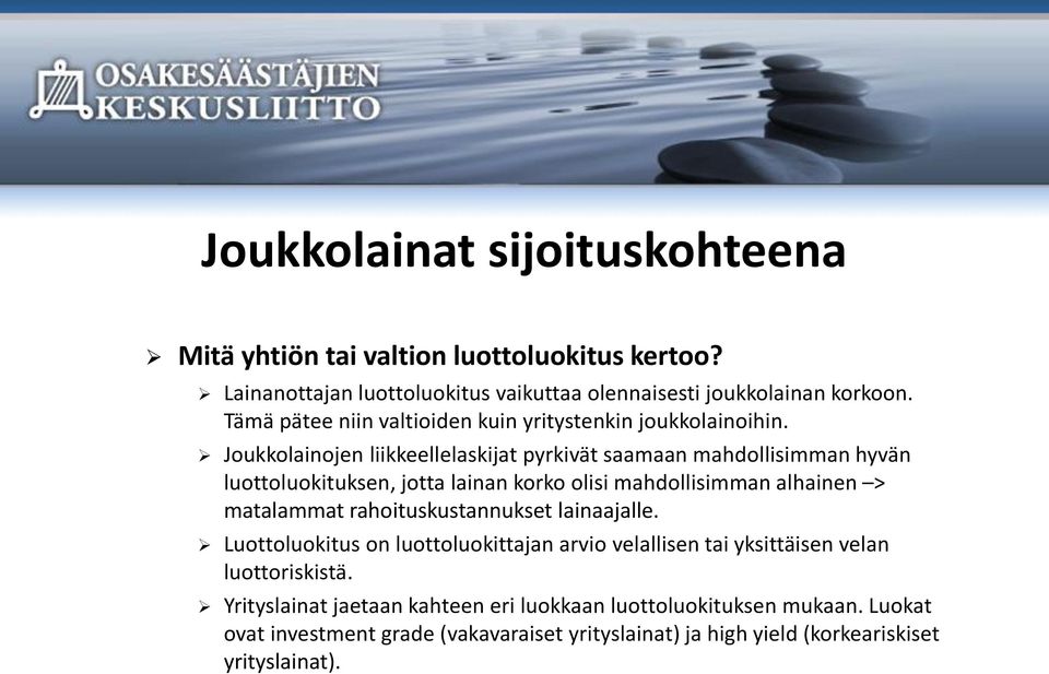 Joukkolainojen liikkeellelaskijat pyrkivät saamaan mahdollisimman hyvän luottoluokituksen, jotta lainan korko olisi mahdollisimman alhainen > matalammat