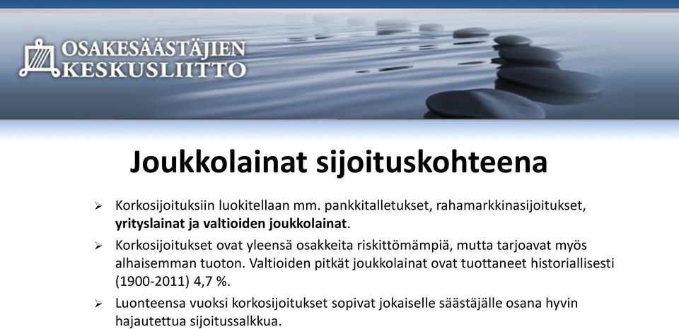 Korkosijoitukset ovat yleensä osakkeita riskittömämpiä, mutta tarjoavat myös alhaisemman tuoton.