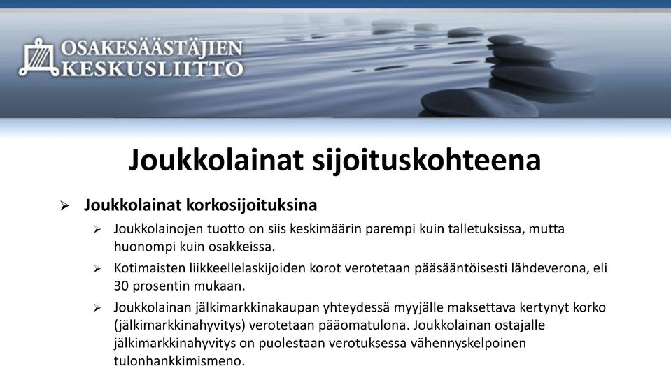 Kotimaisten liikkeellelaskijoiden korot verotetaan pääsääntöisesti lähdeverona, eli 30 prosentin mukaan.