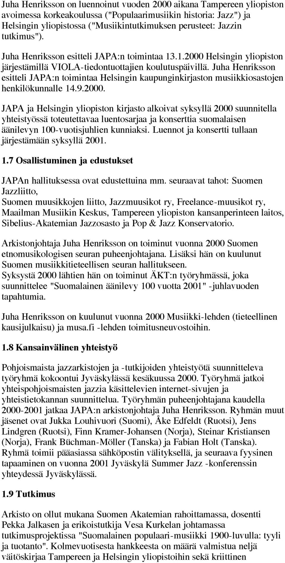 Juha Henriksson esitteli JAPA:n toimintaa Helsingin kaupunginkirjaston musiikkiosastojen henkilökunnalle 14.9.2000.