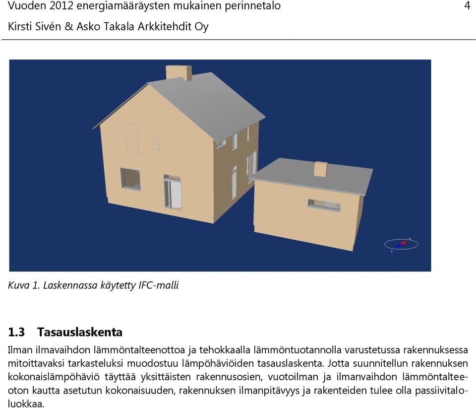 mitoittavaksi tarkasteluksi muodostuu lämpöhäviöiden tasauslaskenta.