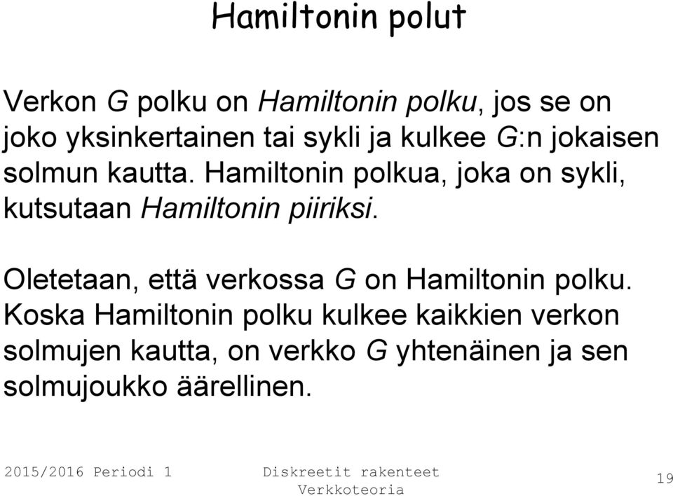 Hamiltonin polkua, joka on sykli, kutsutaan Hamiltonin piiriksi.