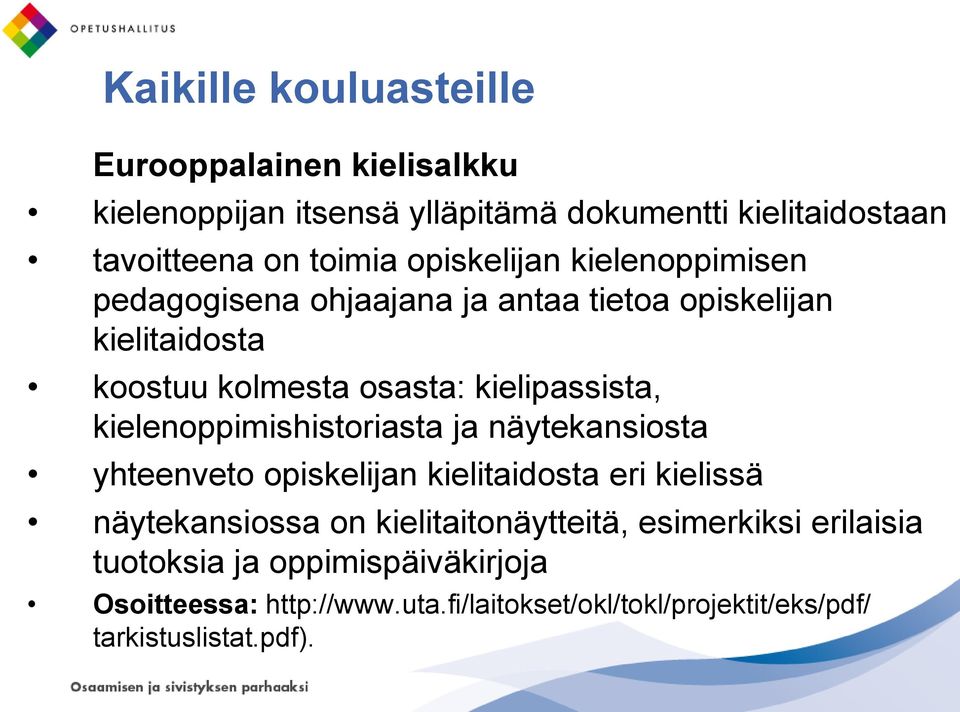 kielenoppimishistoriasta ja näytekansiosta yhteenveto opiskelijan kielitaidosta eri kielissä näytekansiossa on kielitaitonäytteitä,