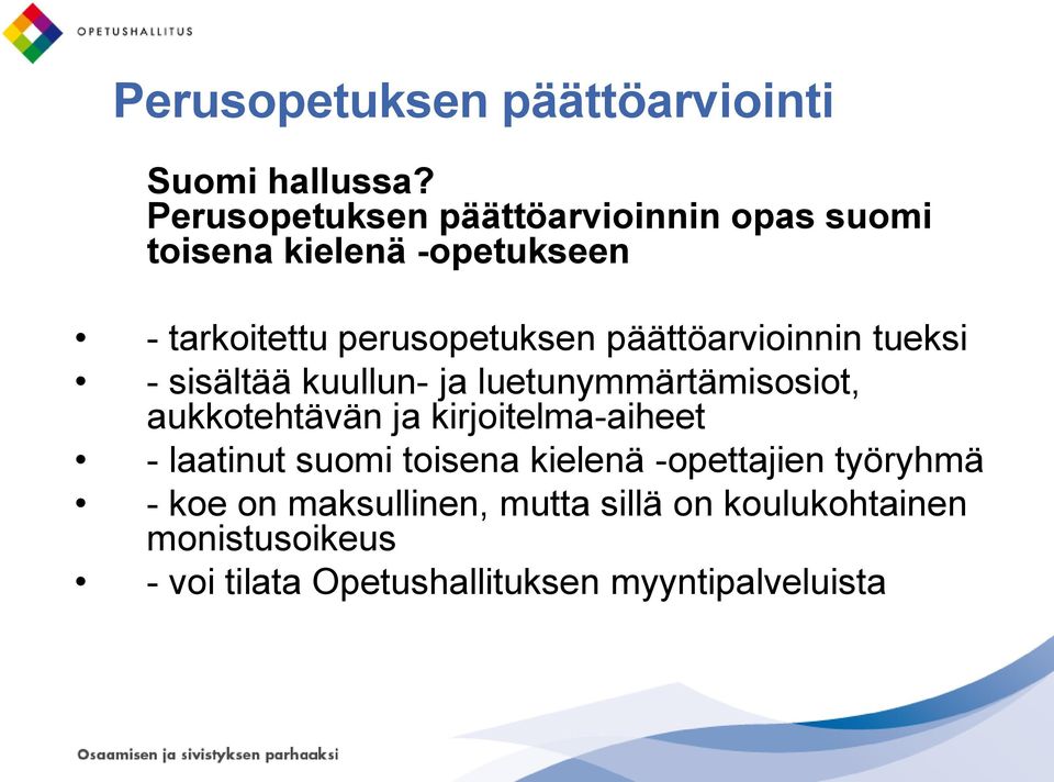 päättöarvioinnin tueksi - sisältää kuullun- ja luetunymmärtämisosiot, aukkotehtävän ja kirjoitelma-aiheet