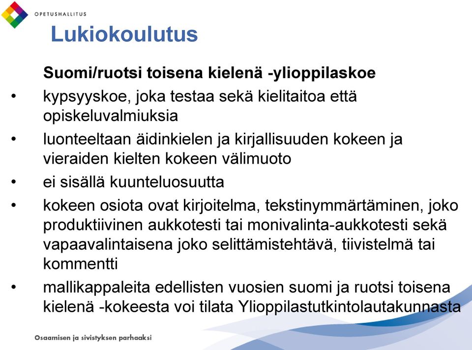 tekstinymmärtäminen, joko produktiivinen aukkotesti tai monivalinta-aukkotesti sekä vapaavalintaisena joko selittämistehtävä,