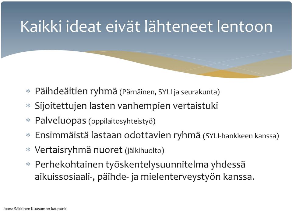 lastaan odottavien ryhmä (SYLI hankkeen kanssa) Vertaisryhmä nuoret (jälkihuolto)