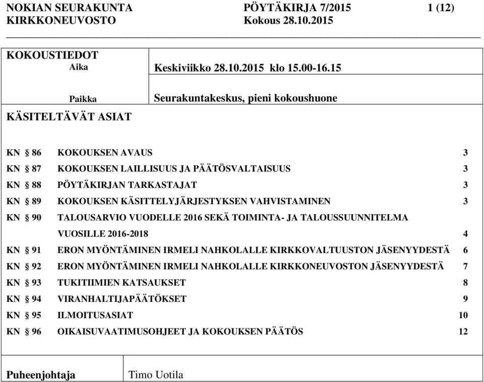 KÄSITTELYJÄRJESTYKSEN VAHVISTAMINEN 3 KN 90 TALOUSARVIO VUODELLE 2016 SEKÄ TOIMINTA- JA TALOUSSUUNNITELMA VUOSILLE 2016-2018 4 KN 91 ERON MYÖNTÄMINEN IRMELI NAHKOLALLE