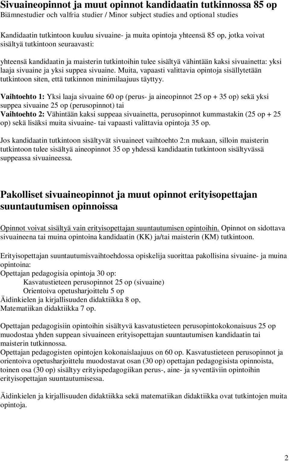 Muita, vapaasti valittavia opintoja sisällytetään tutkintoon siten, että tutkinnon minimilaajuus täyttyy.