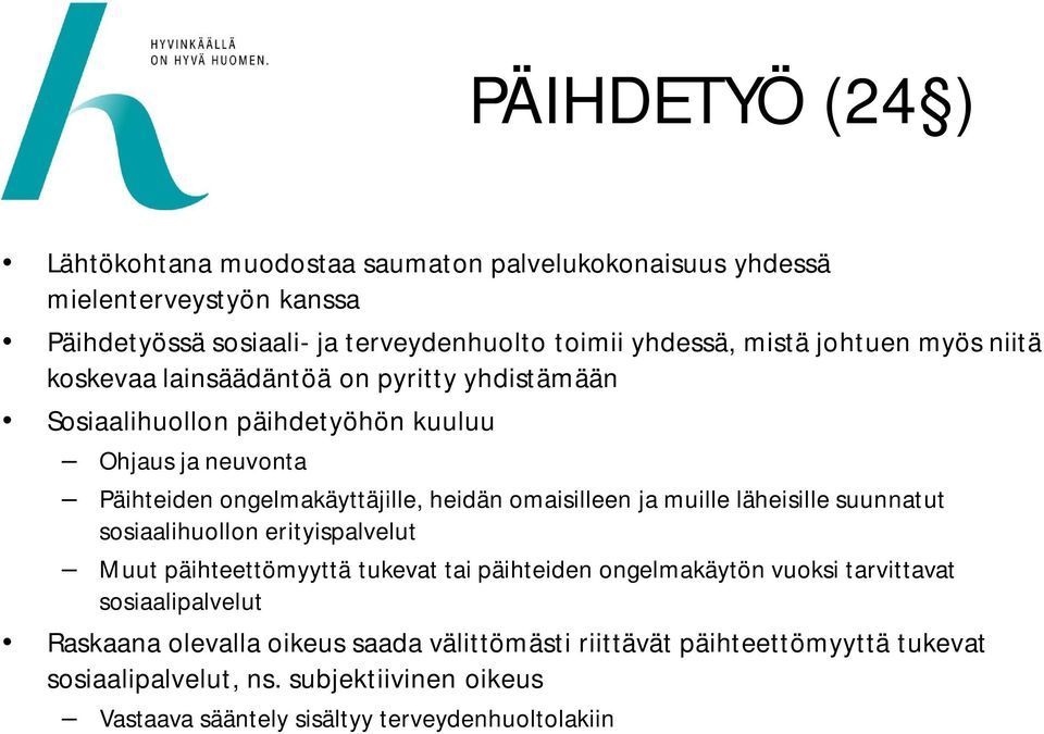 omaisilleen ja muille läheisille suunnatut sosiaalihuollon erityispalvelut Muut päihteettömyyttä tukevat tai päihteiden ongelmakäytön vuoksi tarvittavat