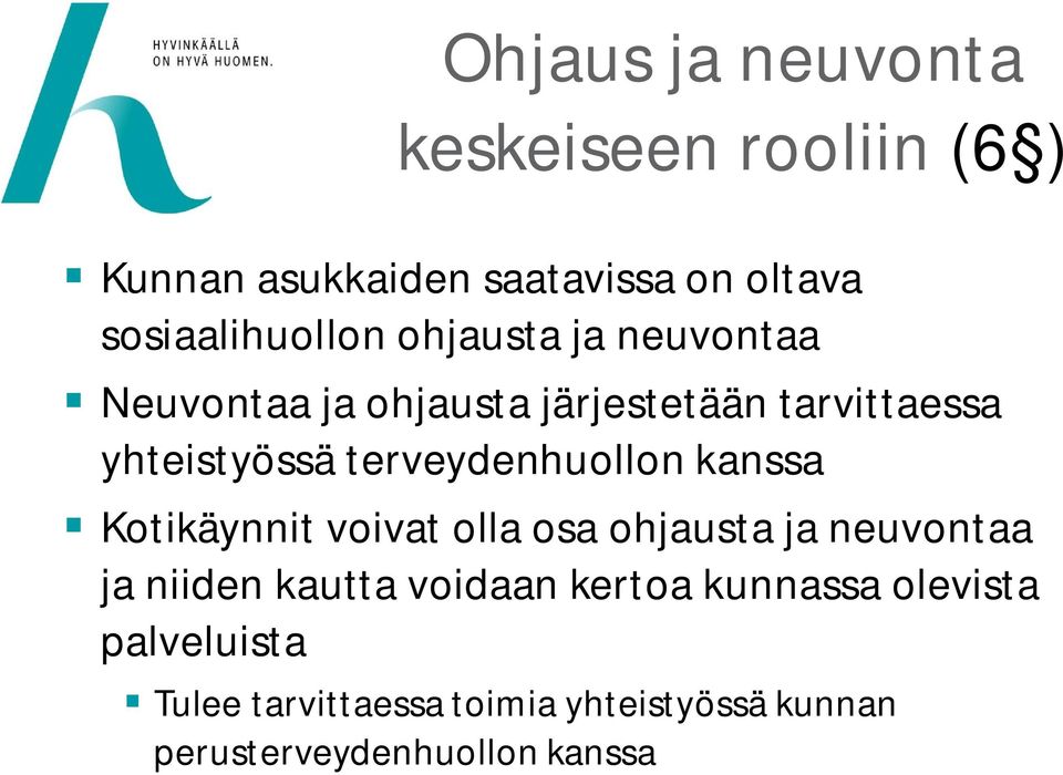 terveydenhuollon kanssa Kotikäynnit voivat olla osa ohjausta ja neuvontaa ja niiden kautta