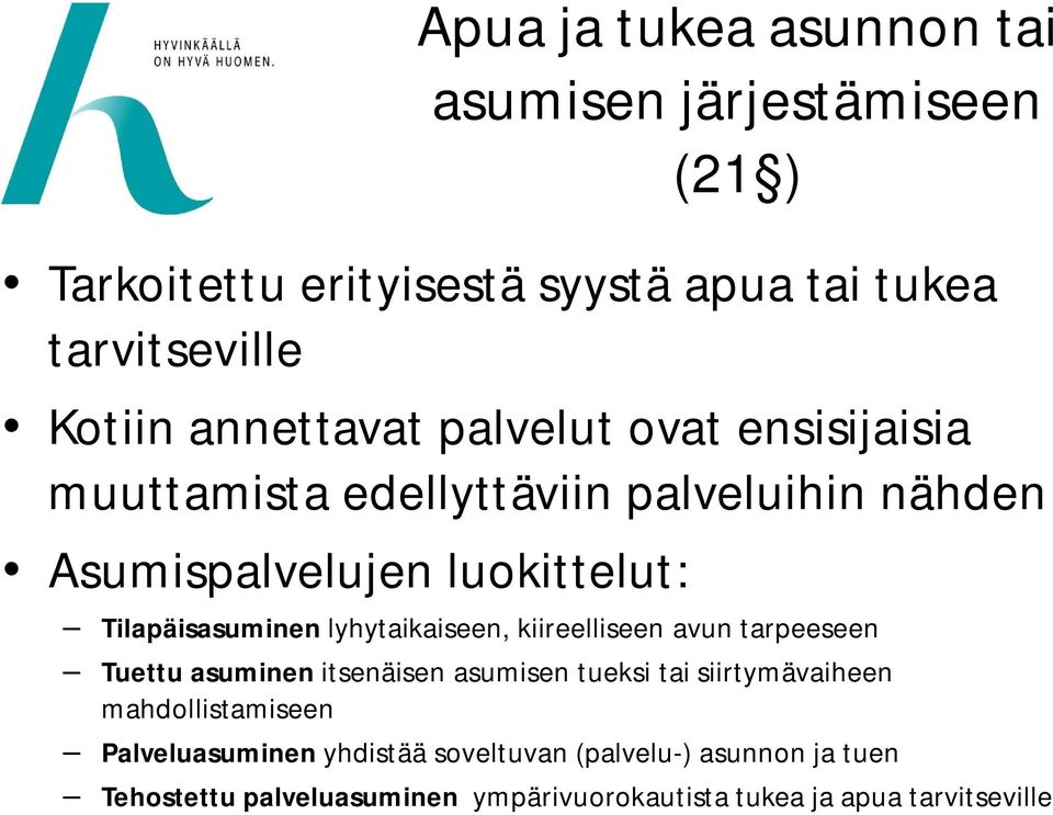 lyhytaikaiseen, kiireelliseen avun tarpeeseen Tuettu asuminen itsenäisen asumisen tueksi tai siirtymävaiheen mahdollistamiseen