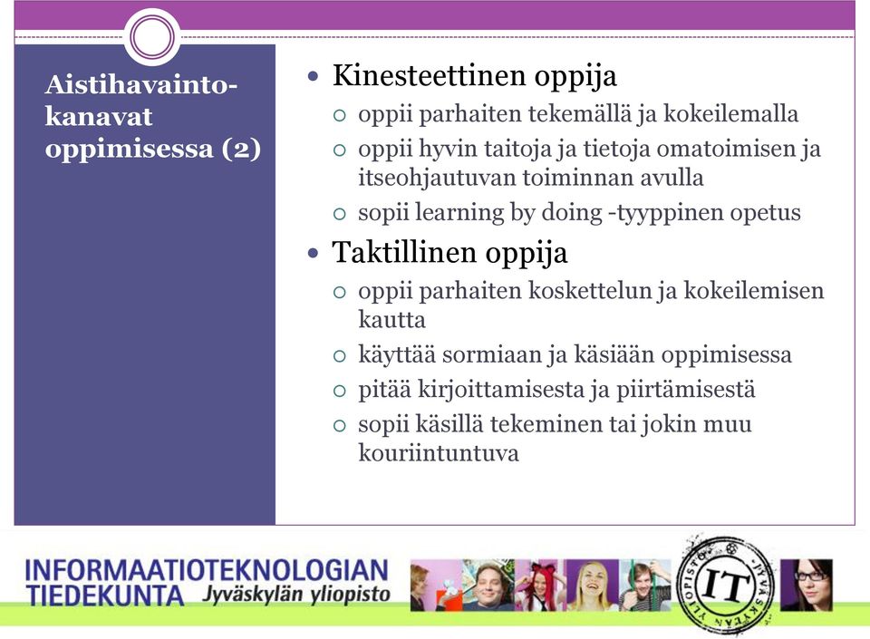 -tyyppinen opetus Taktillinen oppija oppii parhaiten koskettelun ja kokeilemisen kautta käyttää sormiaan