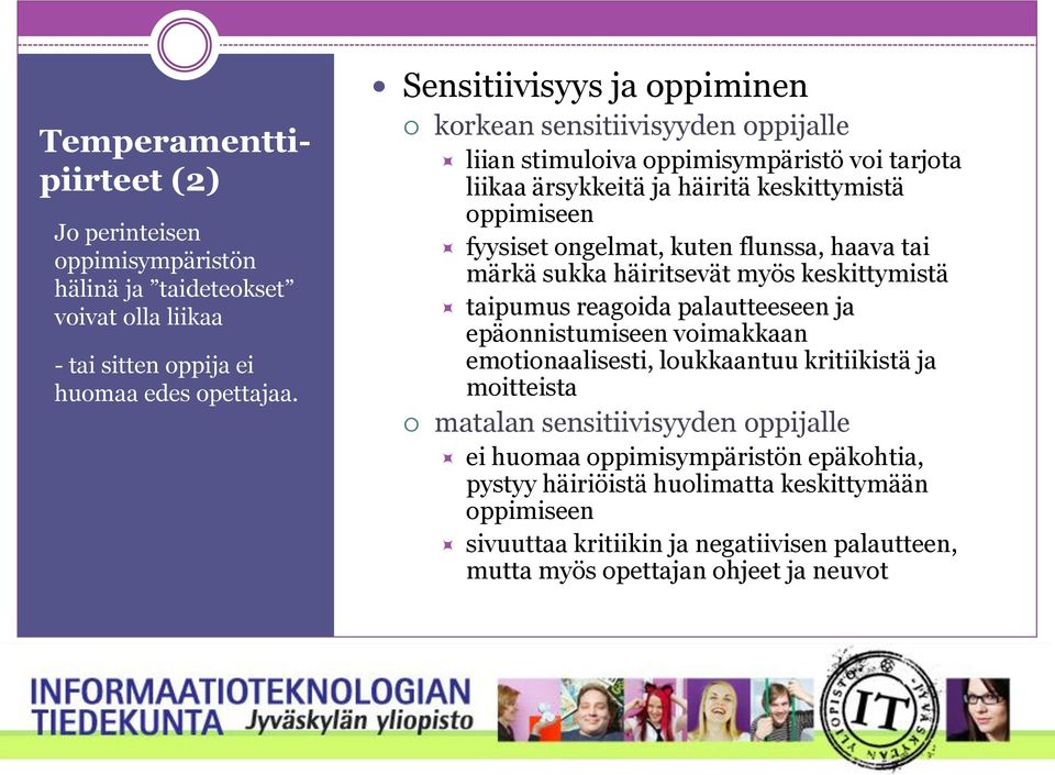 kuten flunssa, haava tai märkä sukka häiritsevät myös keskittymistä taipumus reagoida palautteeseen ja epäonnistumiseen voimakkaan emotionaalisesti, loukkaantuu kritiikistä ja