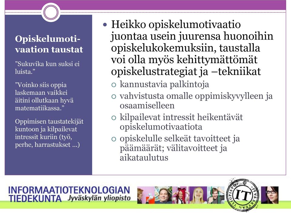 ..) Heikko opiskelumotivaatio juontaa usein juurensa huonoihin opiskelukokemuksiin, taustalla voi olla myös kehittymättömät opiskelustrategiat ja