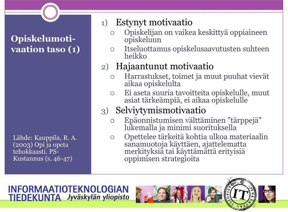 Harrastukset, toimet ja muut puuhat vievät aikaa opiskelulta Ei aseta suuria tavoitteita opiskelulle, muut asiat tärkeämpiä, ei aikaa opiskelulle 3)