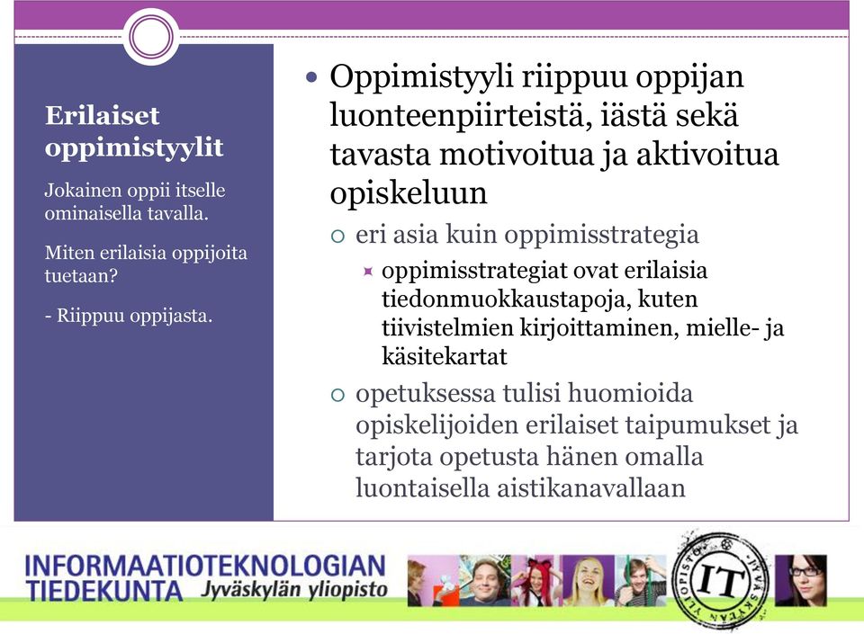 oppimisstrategia oppimisstrategiat ovat erilaisia tiedonmuokkaustapoja, kuten tiivistelmien kirjoittaminen, mielle- ja