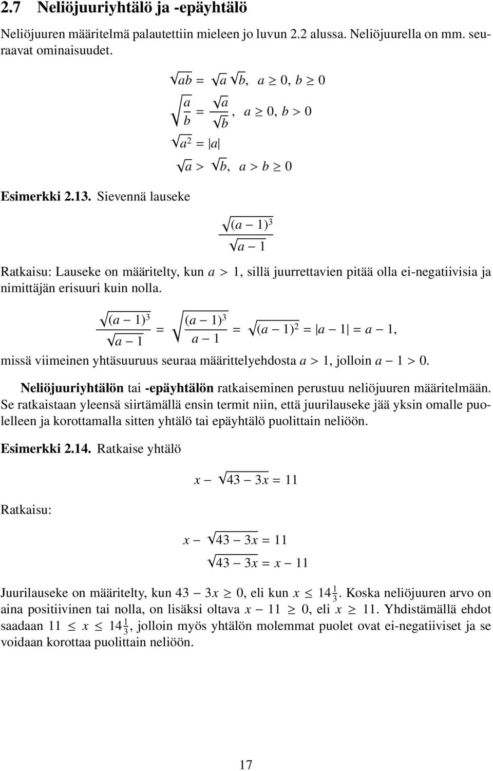 Sievennä lauseke (a 1) a 1 Ratkaisu: Lauseke on määritelty, kun a > 1, sillä juurrettavien pitää olla ei-negatiivisia ja nimittäjän erisuuri kuin nolla.