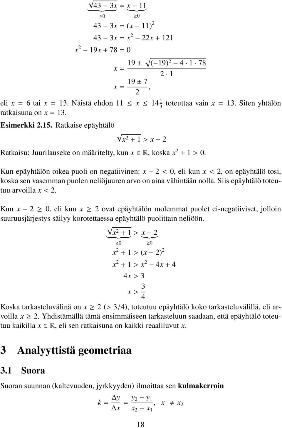 Kun epäyhtälön oikea puoli on negatiivinen: x 2 < 0, eli kun x < 2, on epäyhtälö tosi, koska sen vasemman puolen neliöjuuren arvo on aina vähintään nolla. Siis epäyhtälö toteutuu arvoilla x < 2.