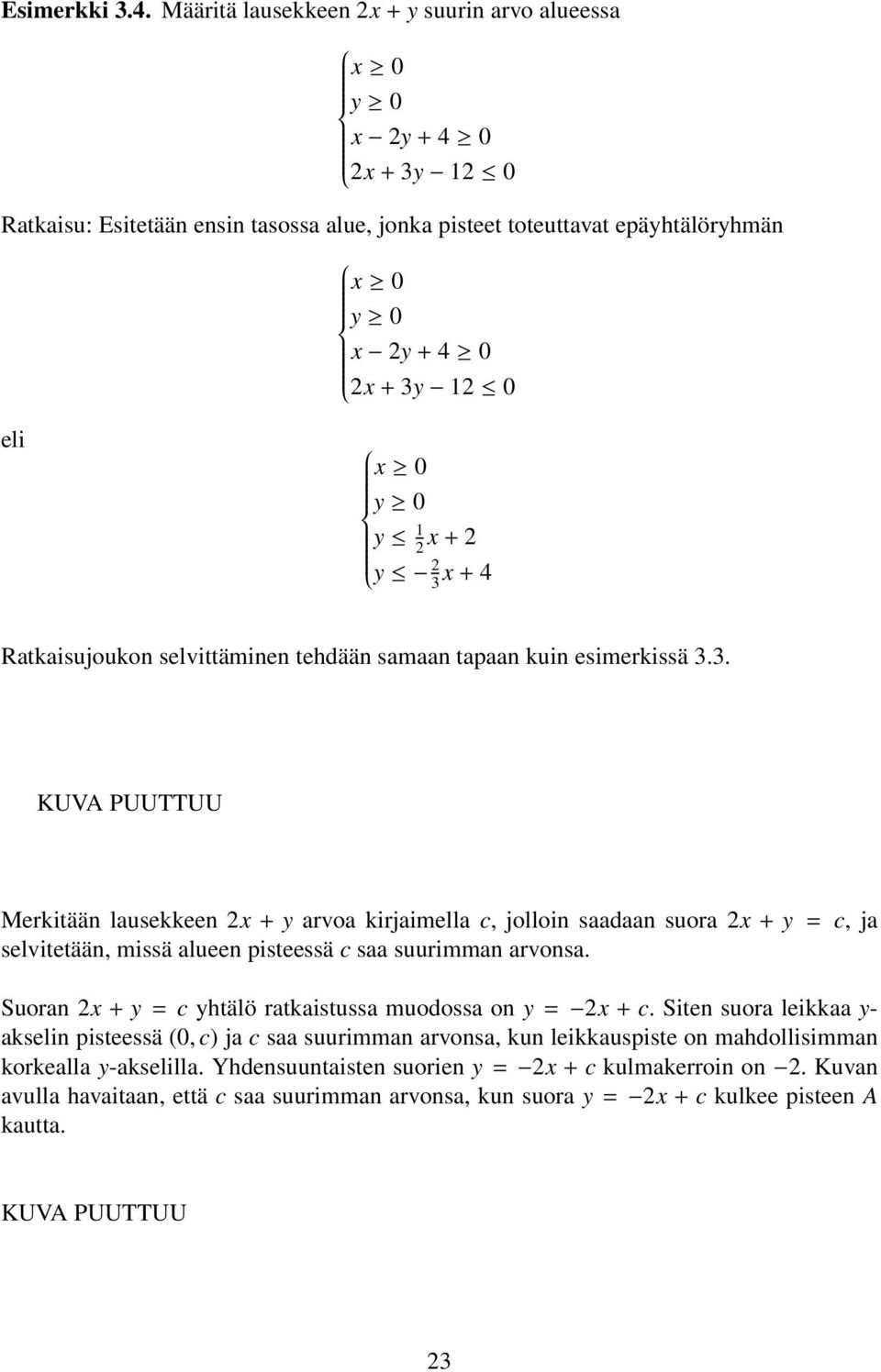 y 0 y 1 2 x + 2 y 2 x + 4 Ratkaisujoukon selvittäminen tehdään samaan tapaan kuin esimerkissä.