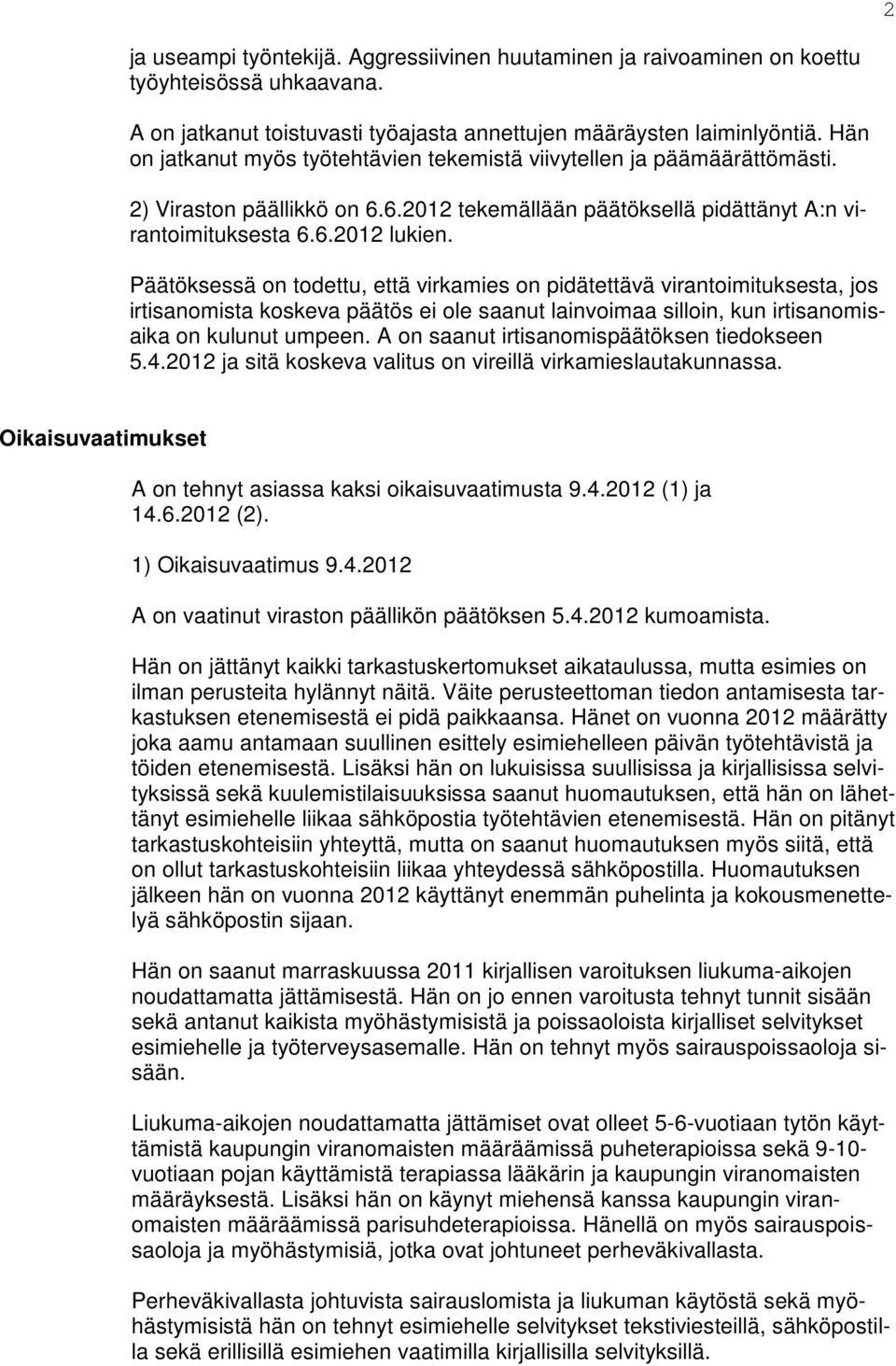 Päätöksessä on todettu, että virkamies on pidätettävä virantoimituksesta, jos irtisanomista koskeva päätös ei ole saanut lainvoimaa silloin, kun irtisanomisaika on kulunut umpeen.