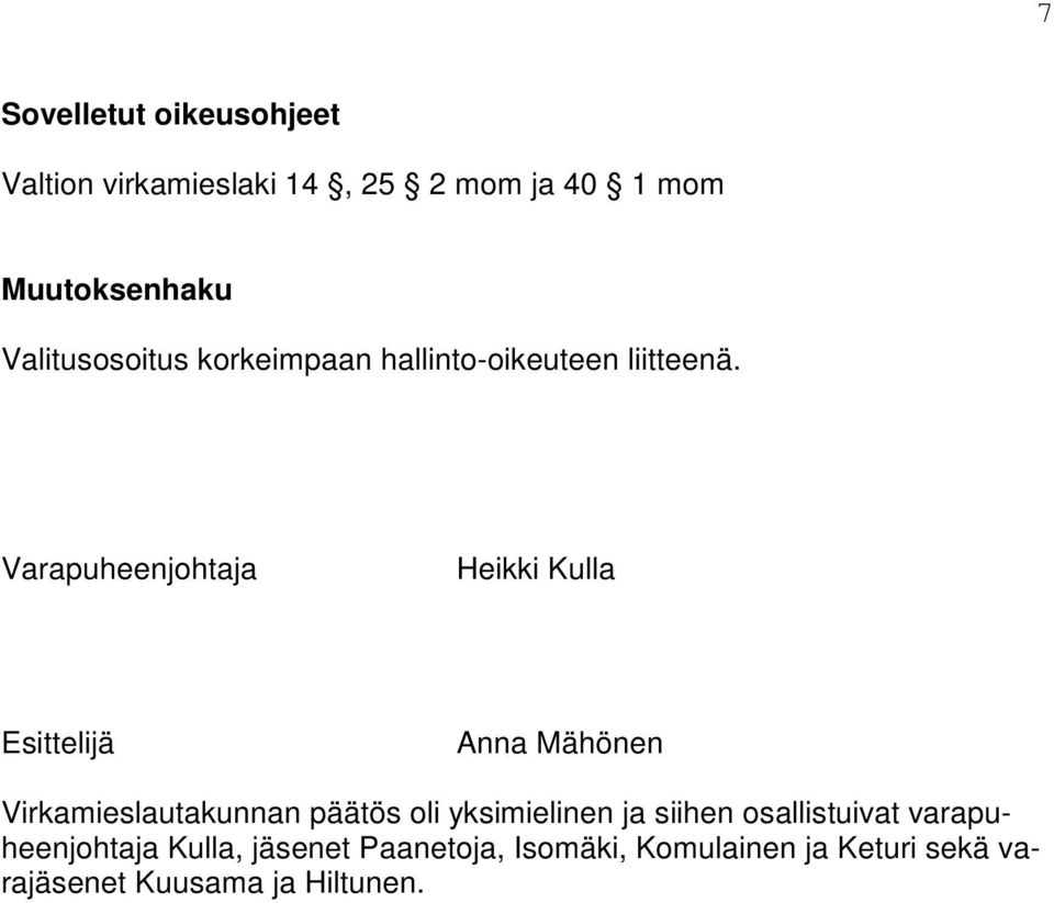 Varapuheenjohtaja Heikki Kulla Esittelijä Anna Mähönen Virkamieslautakunnan päätös oli