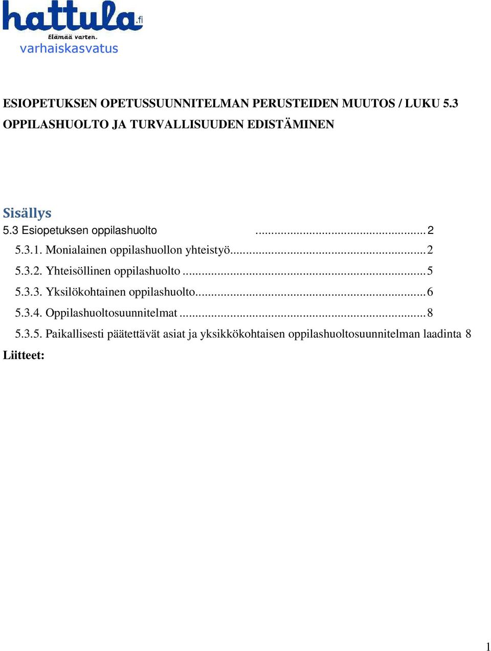 Monialainen oppilashuollon yhteistyö... 2 5.3.2. Yhteisöllinen oppilashuolto... 5 5.3.3. Yksilökohtainen oppilashuolto.