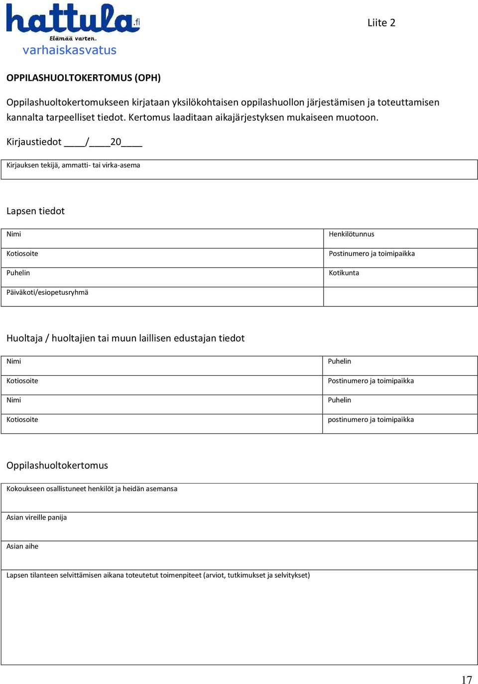 Kirjaustiedot / 20 Kirjauksen tekijä, ammatti- tai virka-asema Lapsen tiedot Nimi Kotiosoite Puhelin Henkilötunnus Postinumero ja toimipaikka Kotikunta Päiväkoti/esiopetusryhmä Huoltaja /