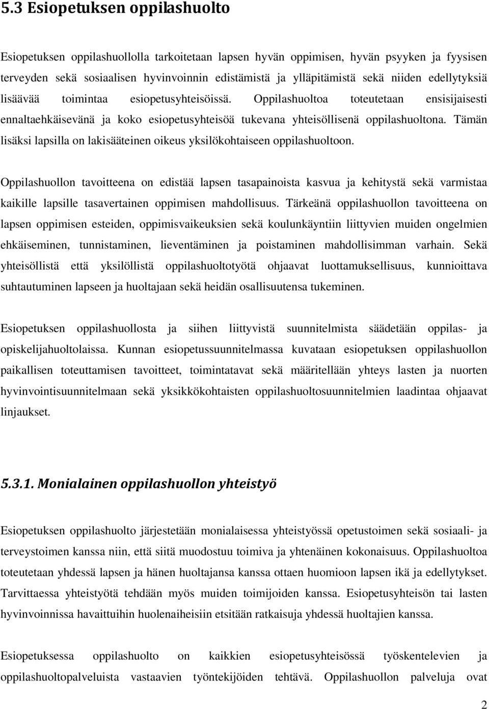 Tämän lisäksi lapsilla on lakisääteinen oikeus yksilökohtaiseen oppilashuoltoon.