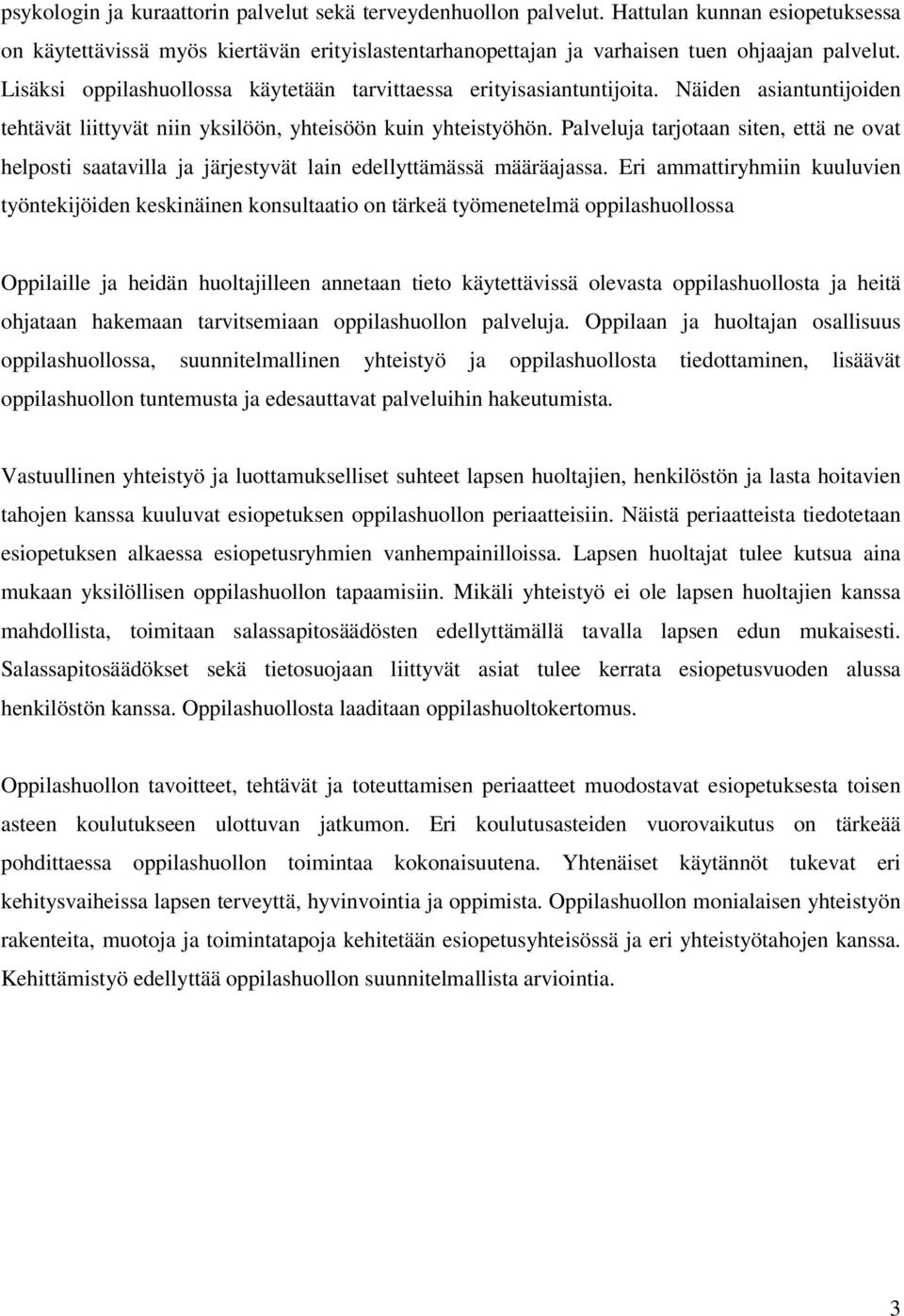 Palveluja tarjotaan siten, että ne ovat helposti saatavilla ja järjestyvät lain edellyttämässä määräajassa.