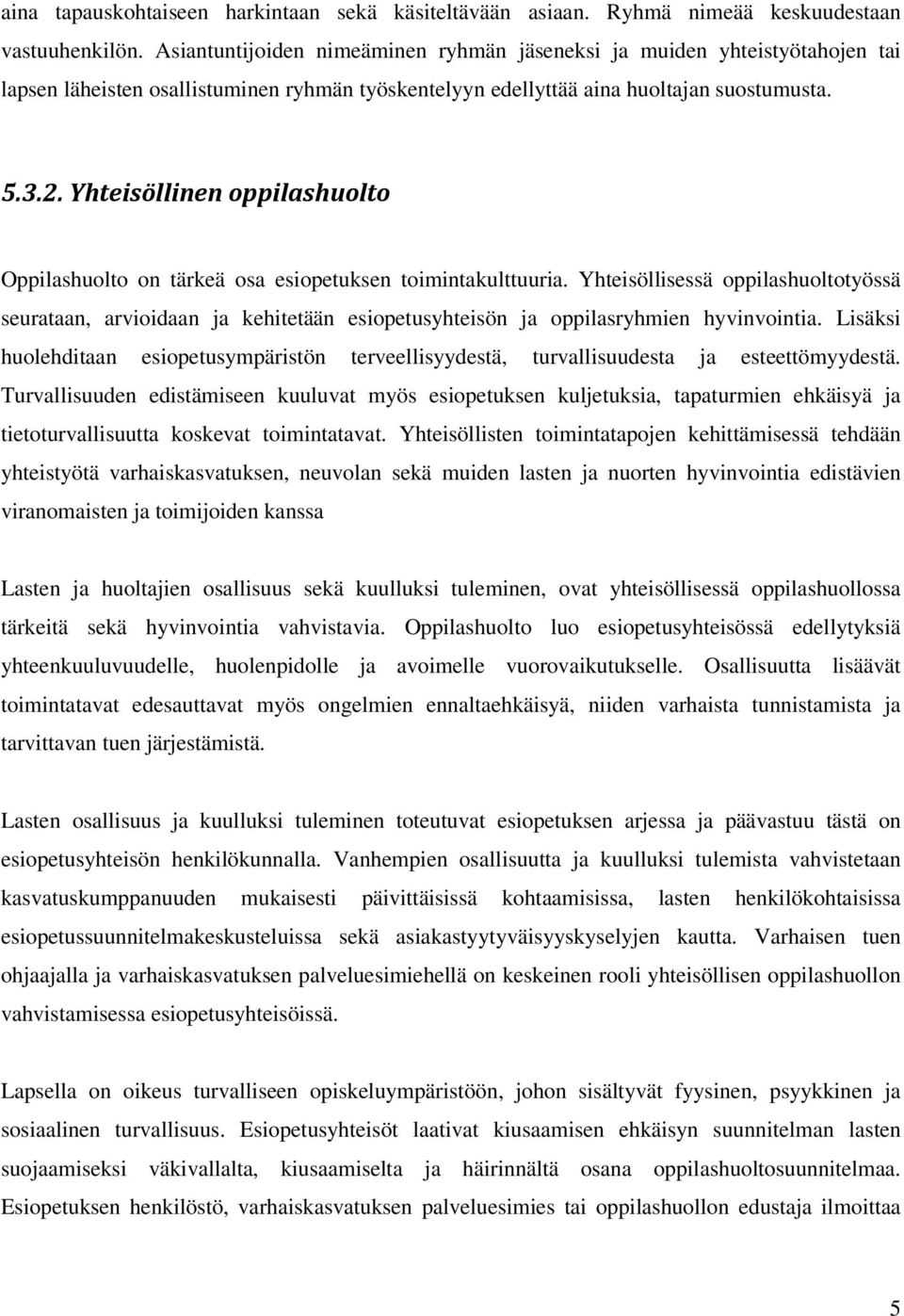 Yhteisöllinen oppilashuolto Oppilashuolto on tärkeä osa esiopetuksen toimintakulttuuria.
