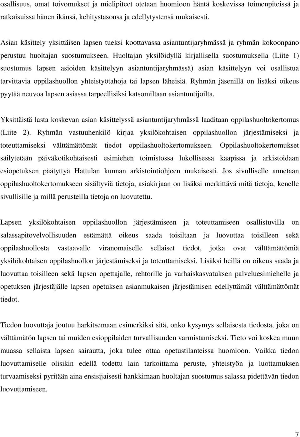 Huoltajan yksilöidyllä kirjallisella suostumuksella (Liite 1) suostumus lapsen asioiden käsittelyyn asiantuntijaryhmässä) asian käsittelyyn voi osallistua tarvittavia oppilashuollon yhteistyötahoja